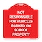 Signmission Not Responsible for Vehicles Parked on School Property, Red & White Alum, 18" x 18", RW-1818-23539 A-DES-RW-1818-23539 - alternate 1
